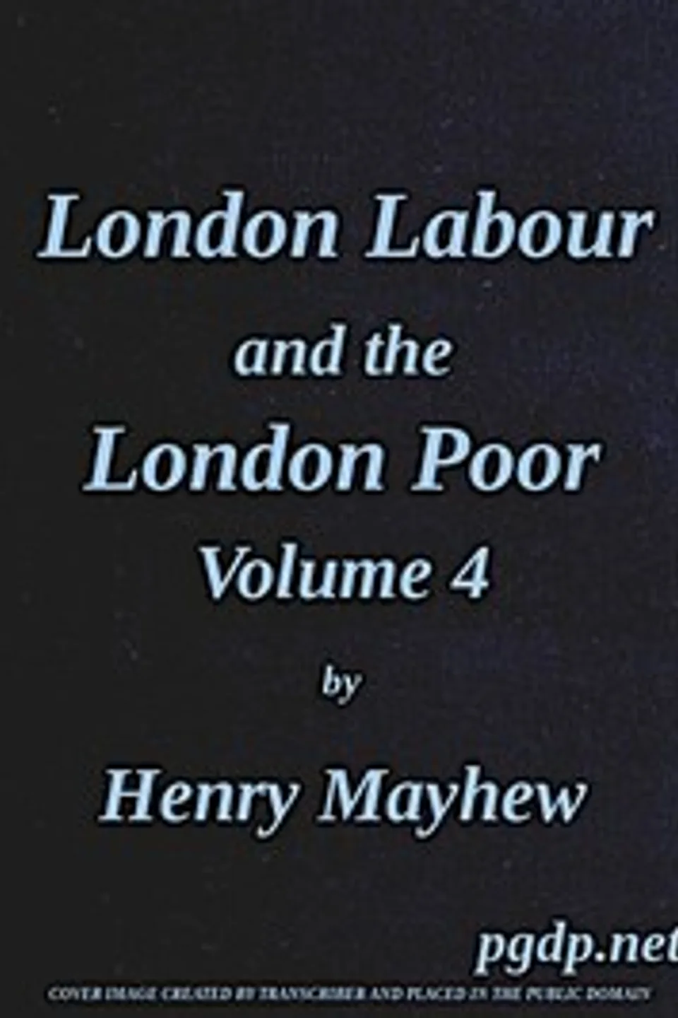 London Labour and the London Poor, Vol. 4, Henry Mayhew