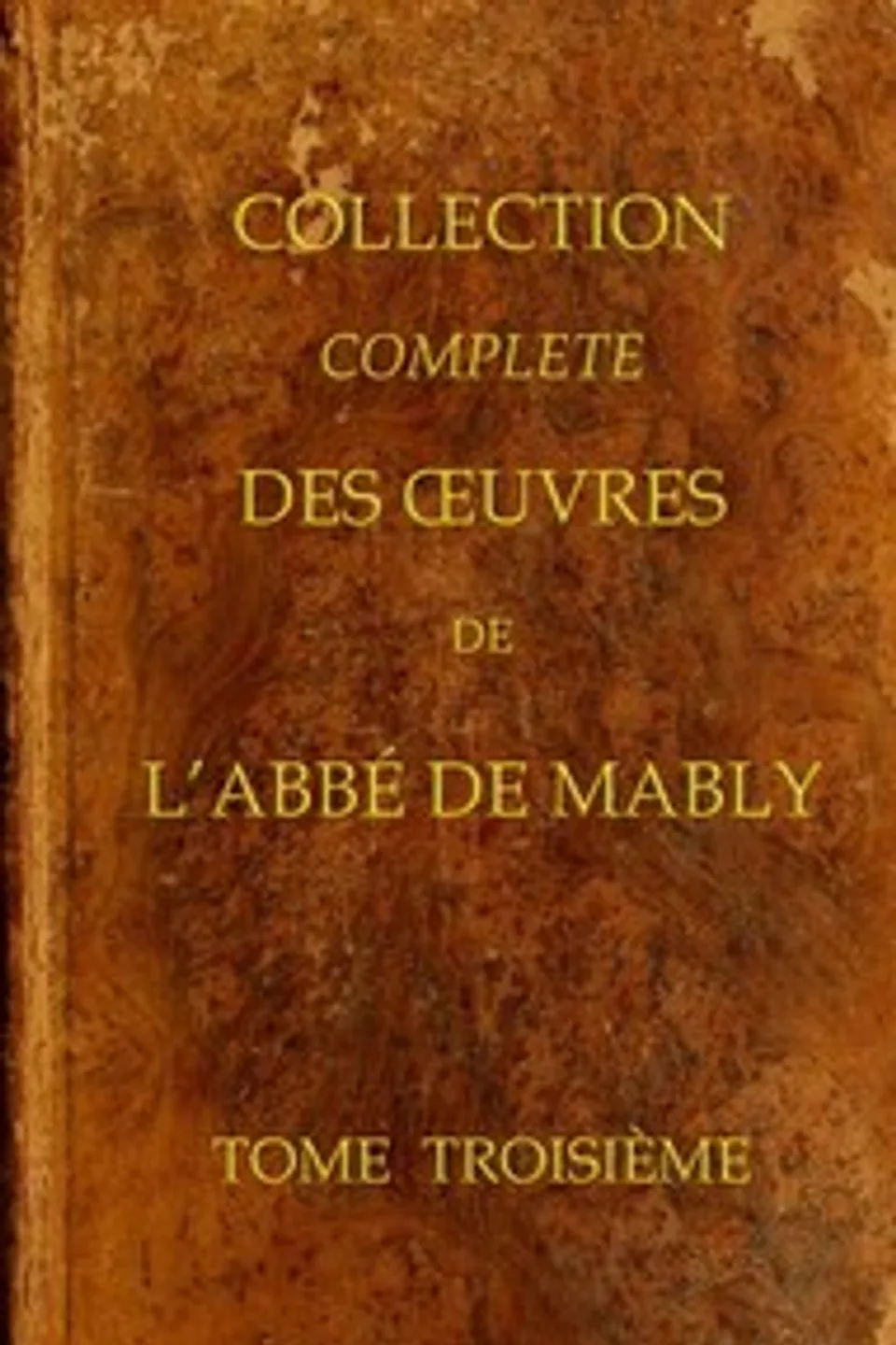 Collection complète des oeuvres de l'Abbé de Mably, Volume 3 (of 15), Gabriel Bonnot de Mably