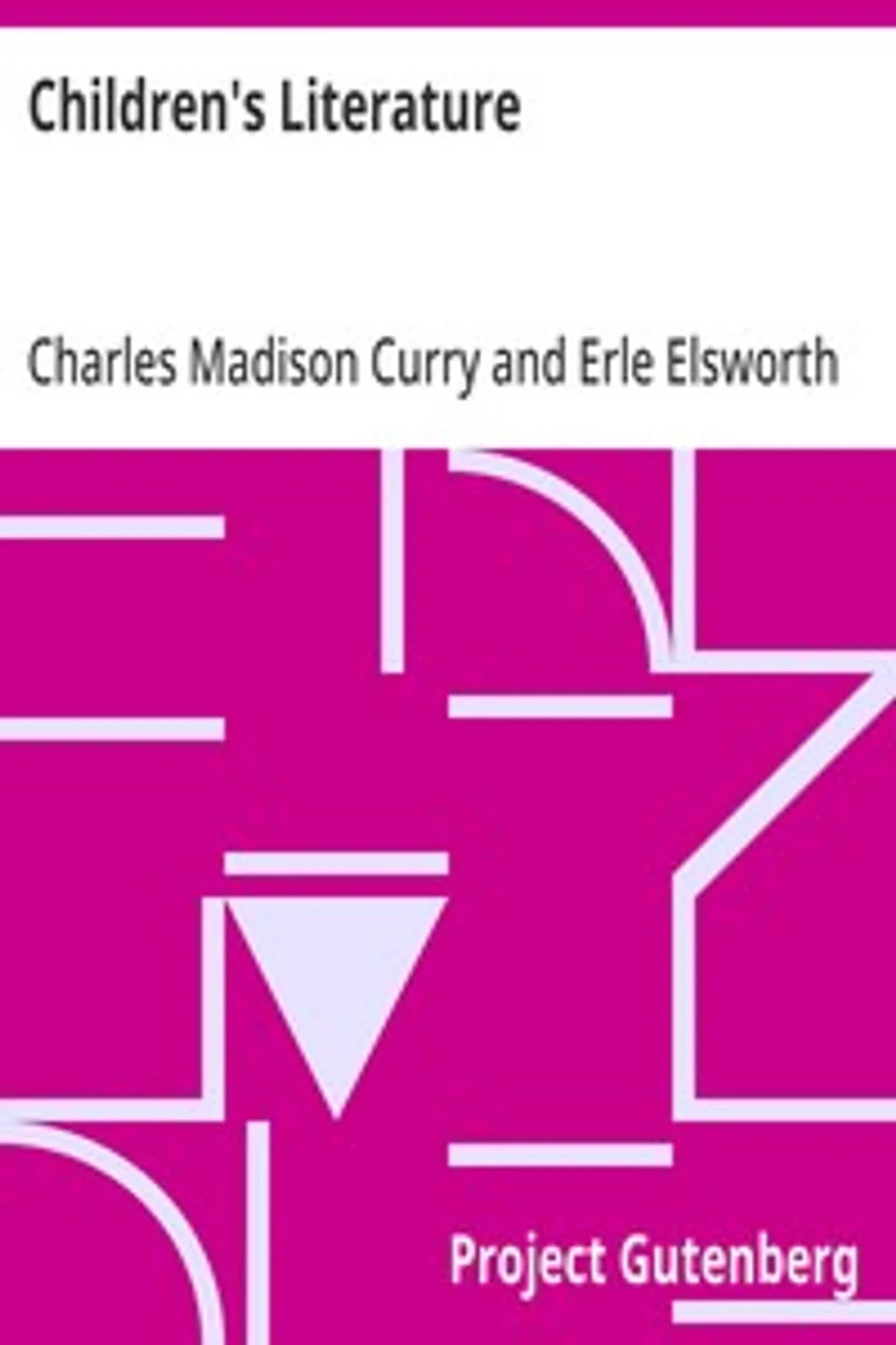Children's Literature: A Textbook of Sources for Teachers and Teacher-Training Classes, Charles Madison Curry