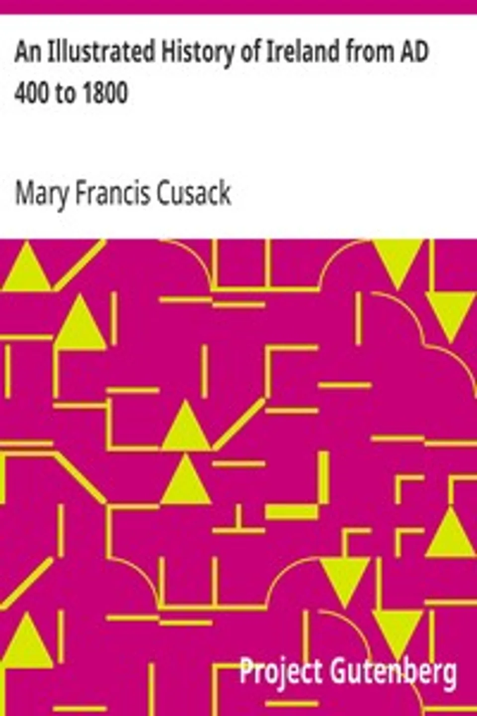 An Illustrated History of Ireland from AD 400 to 1800, Mary Francis Cusack