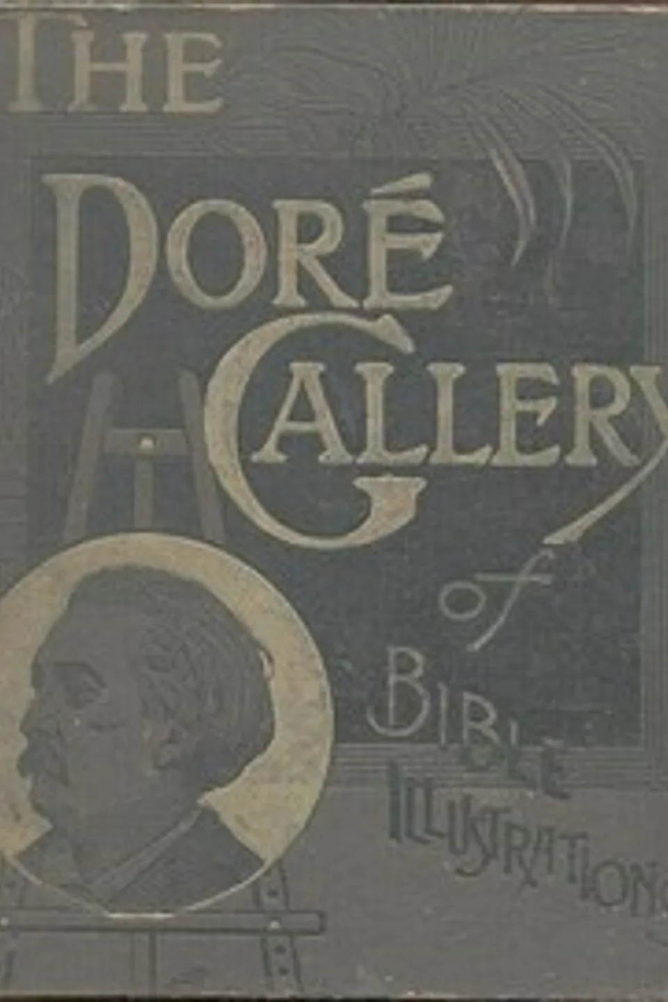 The Doré Bible Gallery, Complete: Containing One Hundred Superb Illustrations, and a Page of Explanatory Letter-press Facing Each