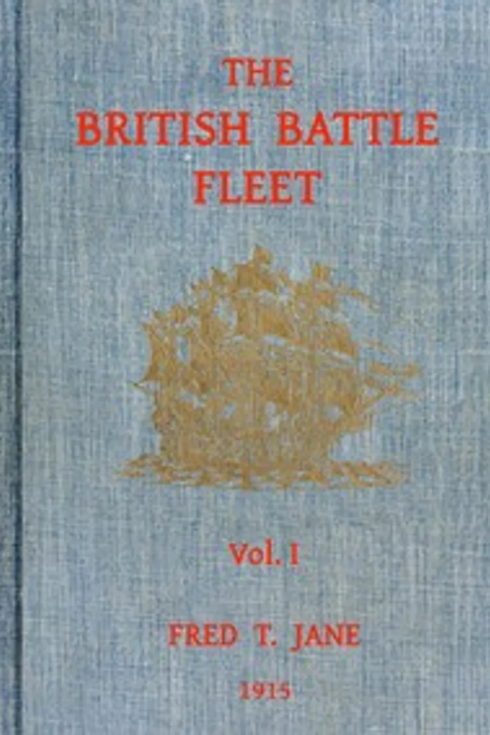 The British battle fleet, Vol. 1 (of 2) : $b its inception and growth throughout the centuries to the present day, Fred T. (Frederick Thomas) Jane