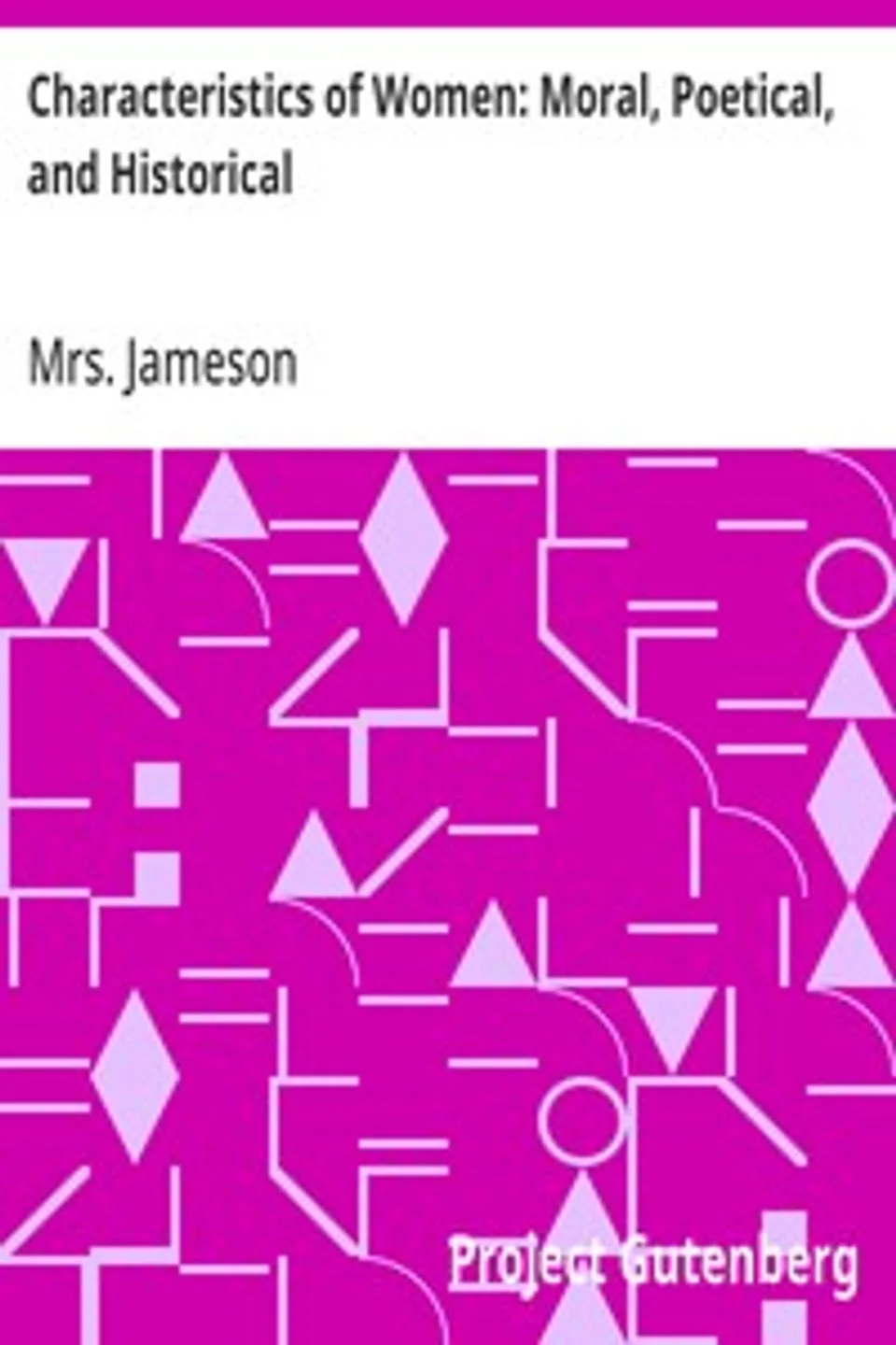 Characteristics of Women: Moral, Poetical, and Historical, Mrs. (Anna) Jameson