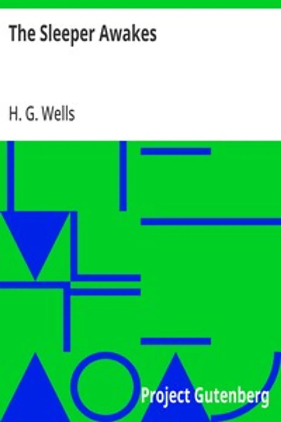 The Sleeper Awakes: A Revised Edition of When the Sleeper Wakes, H. G. (Herbert George) Wells