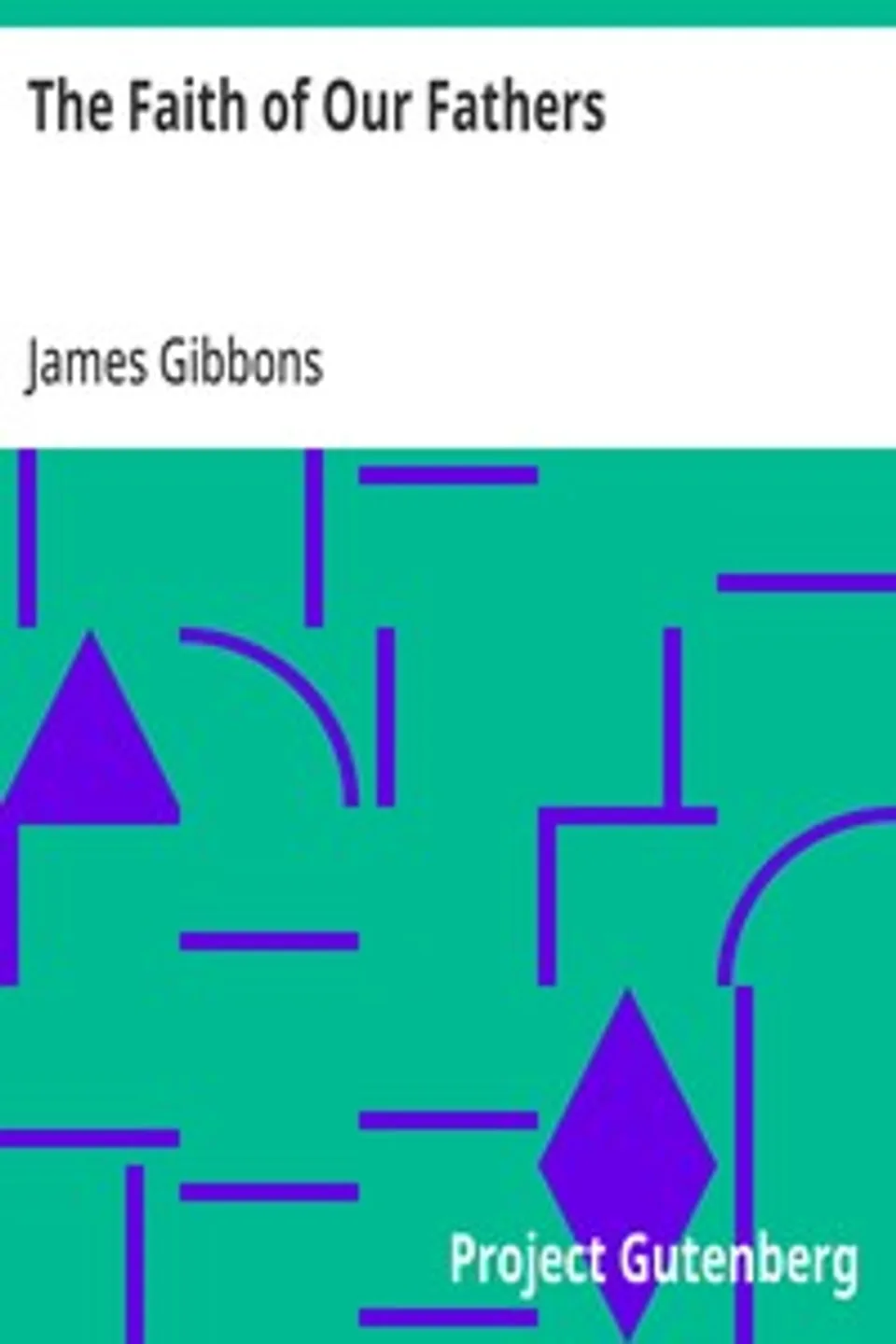 The Faith of Our Fathers, James Gibbons