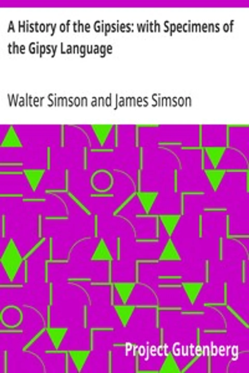 A History of the Gipsies: with Specimens of the Gipsy Language, Walter Simson