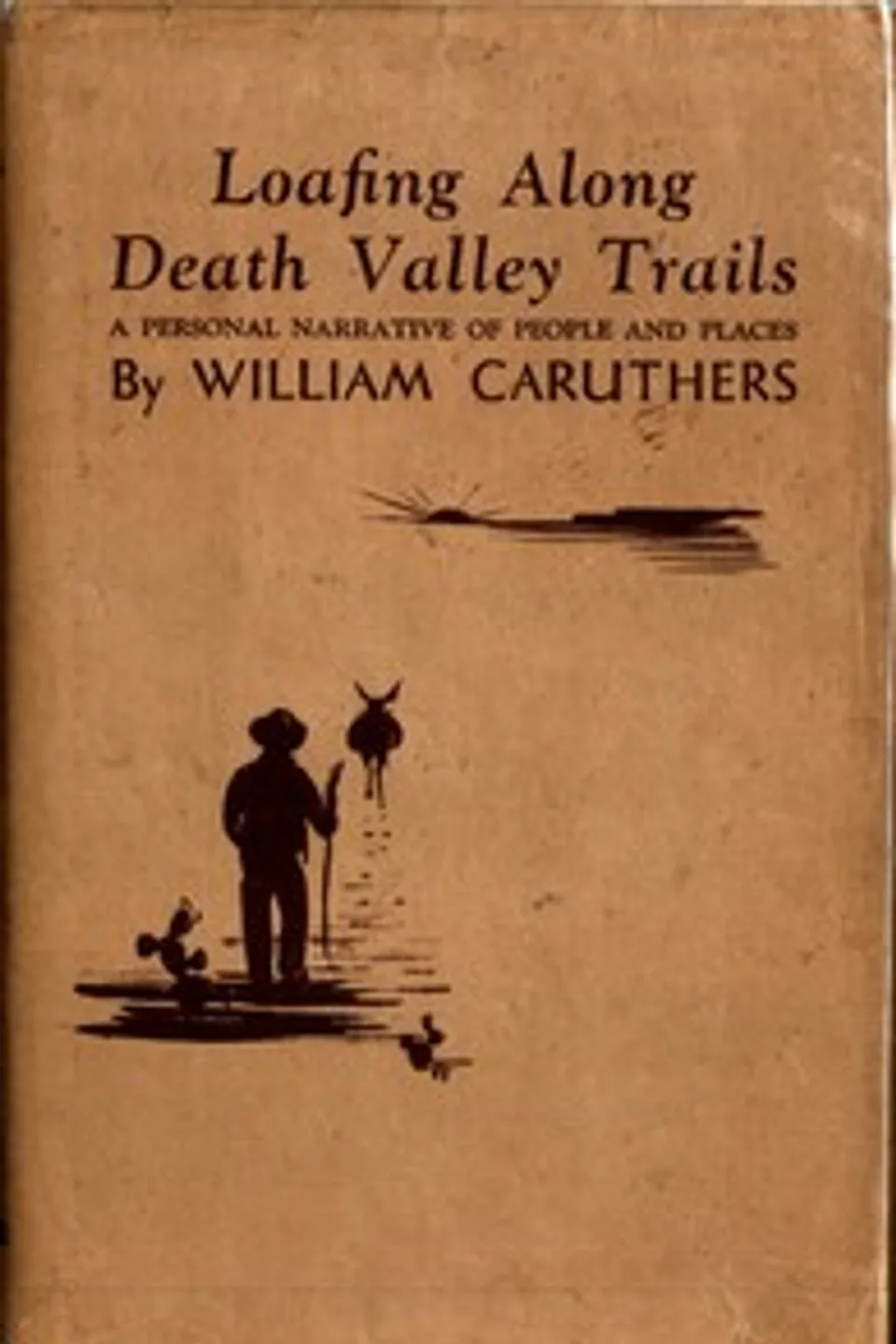 Loafing along Death Valley trails : $b a personal narrative of people and places, William Caruthers