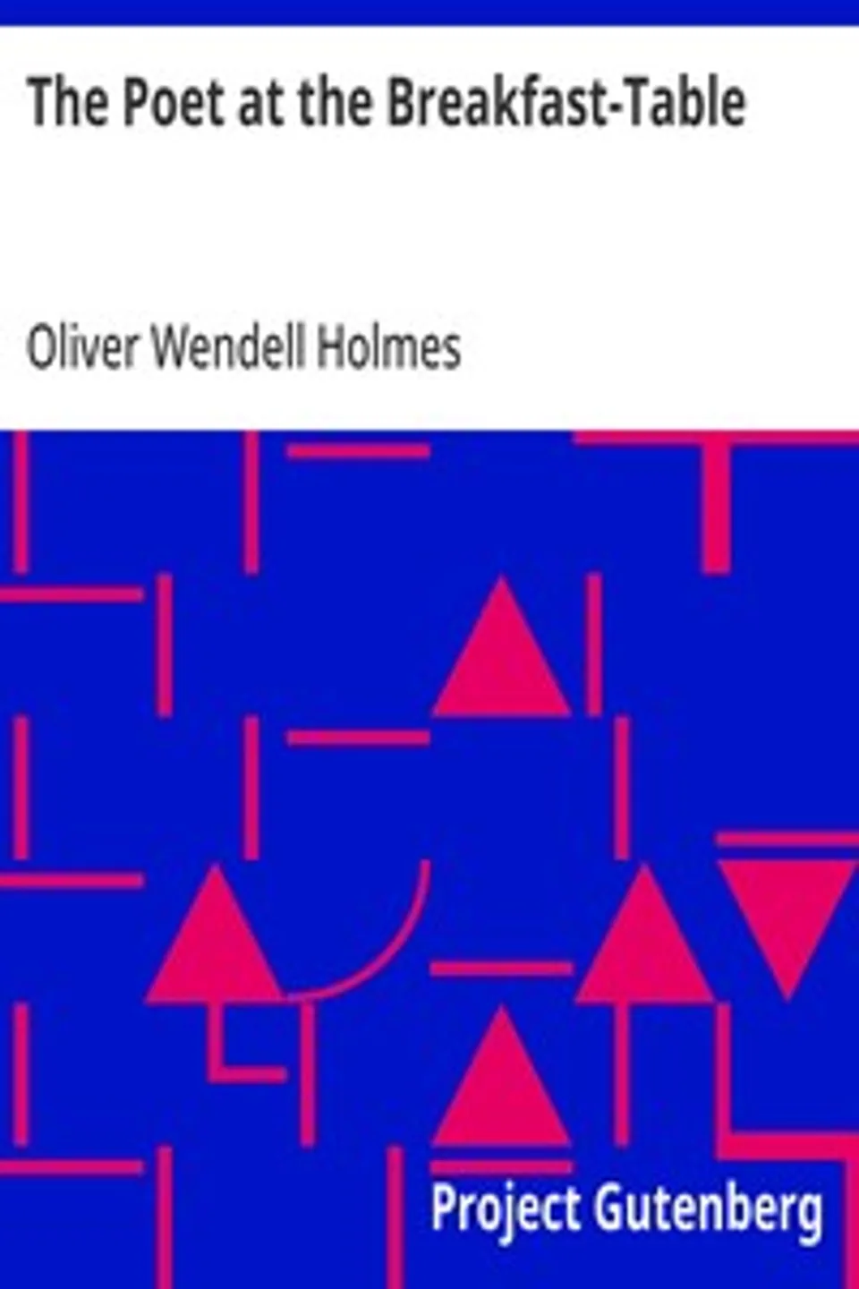 The Poet at the Breakfast-Table, Oliver Wendell Holmes