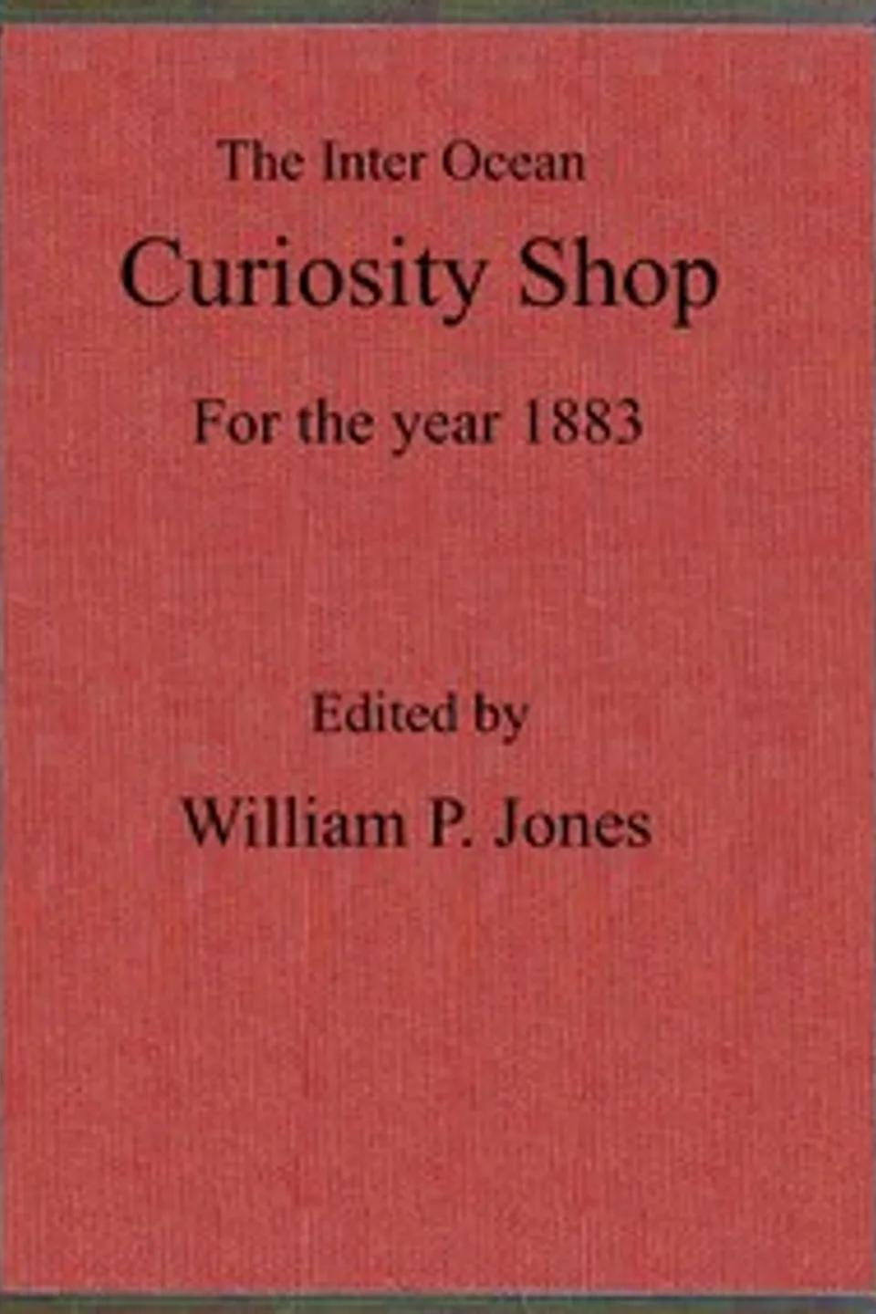 The inter ocean curiosity shop for the year 1883, Various