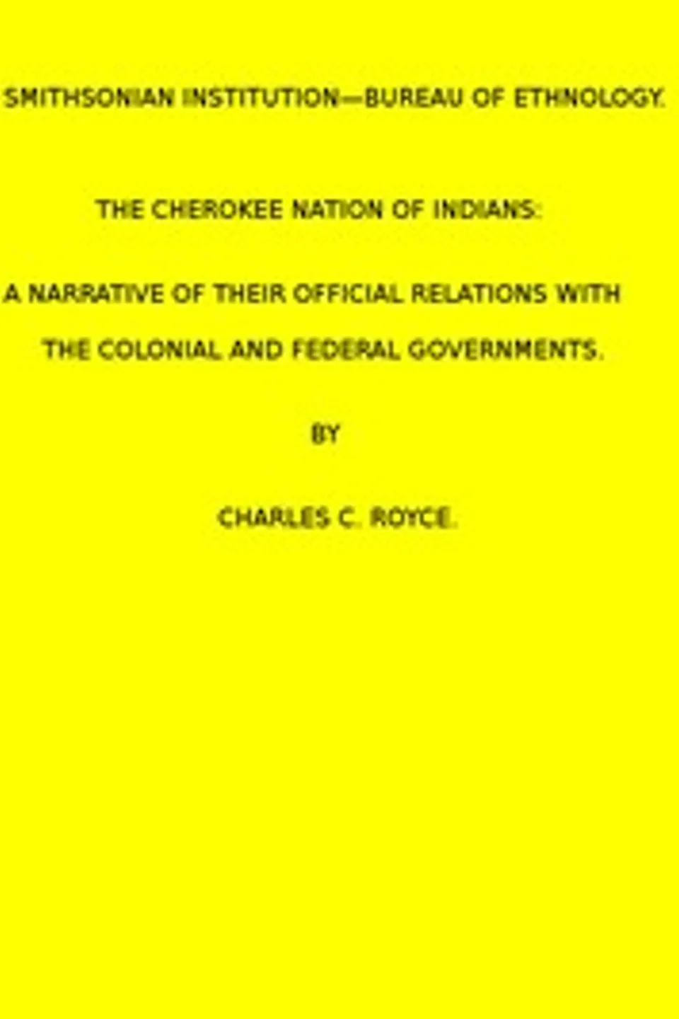 The Cherokee Nation of Indians. (1887 N 05 / 1883-1884 (pages 121-378)), Charles C. Royce