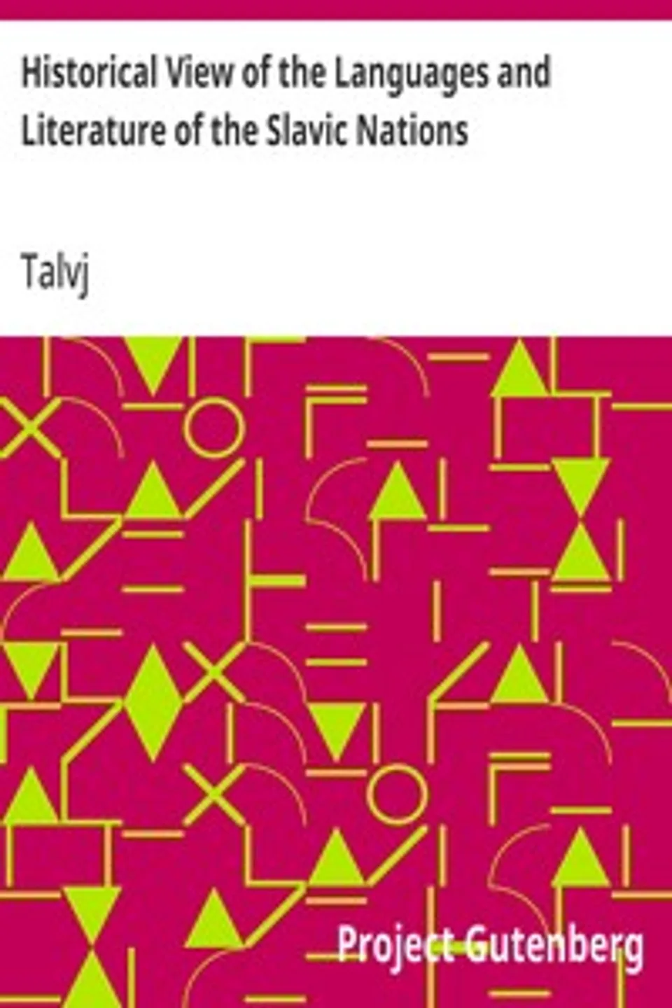 Historical View of the Languages and Literature of the Slavic Nations: With a Sketch of Their Popular Poetry, Talvj
