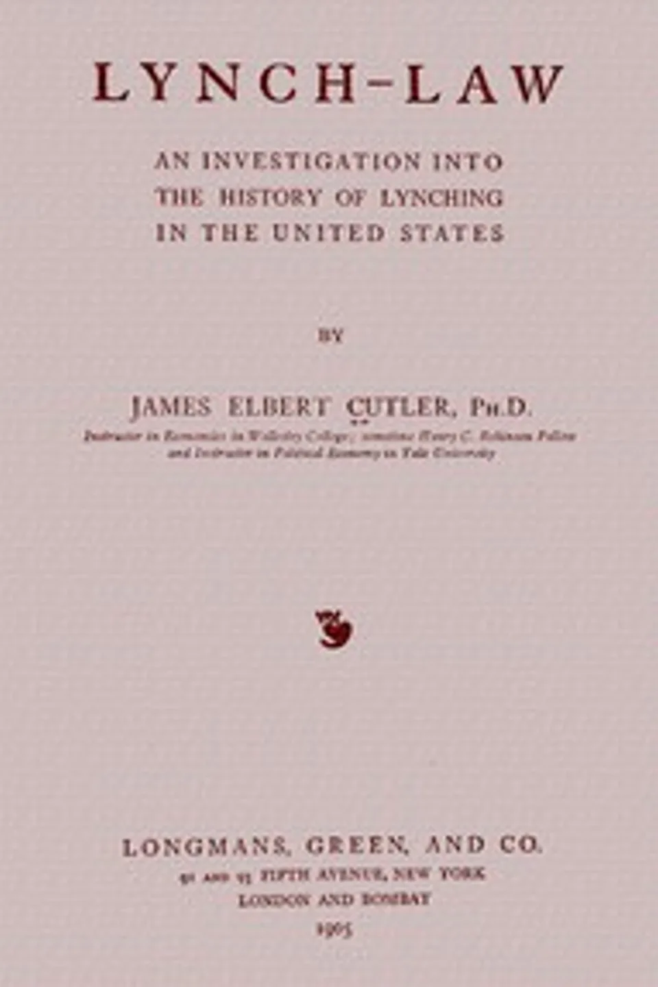 Lynch-law; an investigation into the history of lynching in the United States, James Elbert Cutler