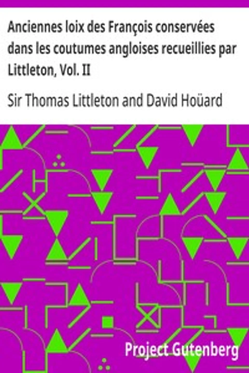 Anciennes loix des François conservées dans les coutumes angloises recueillies par Littleton, Vol. II, Thomas Littleton