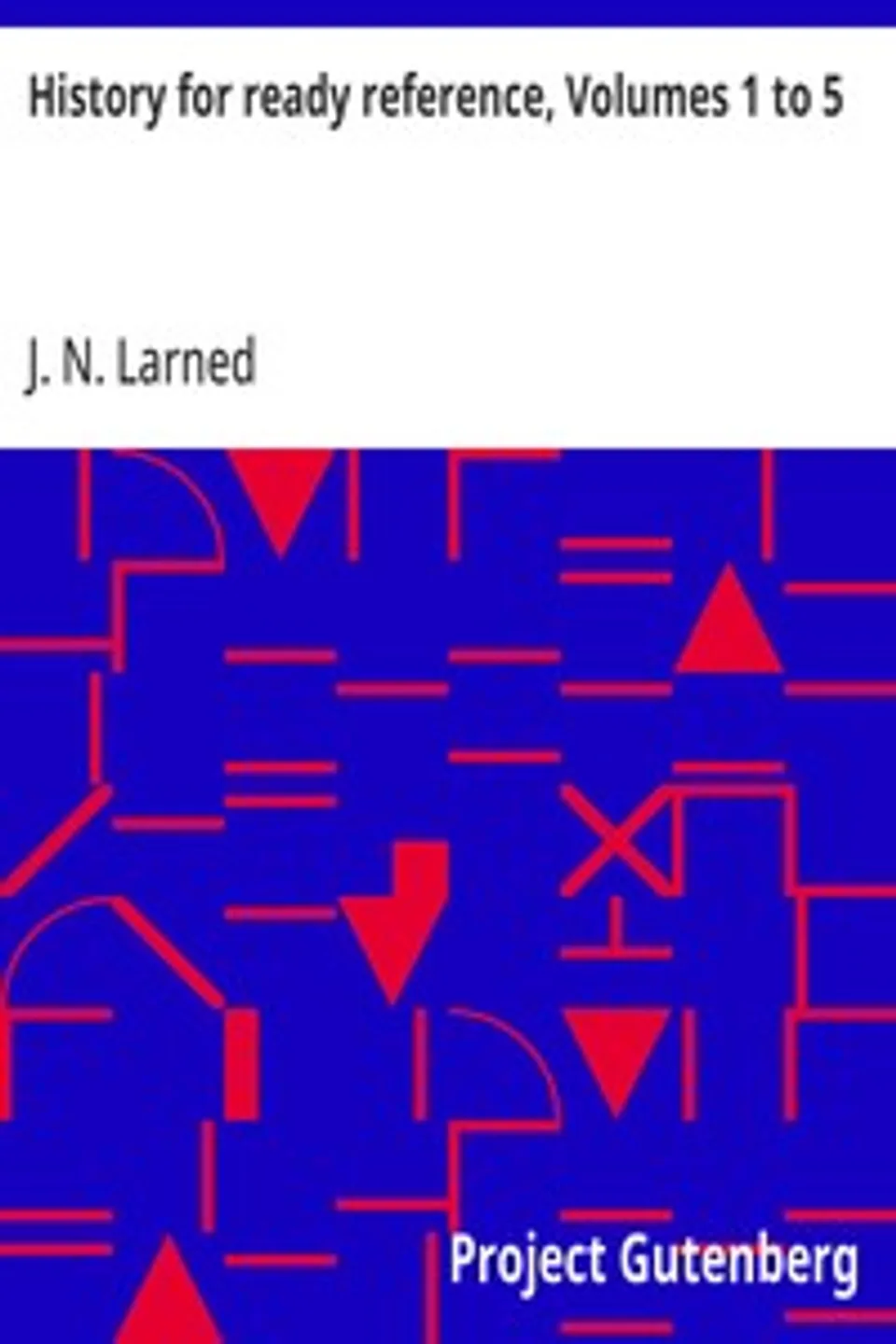 History for ready reference, Volumes 1 to 5, J. N. (Josephus Nelson) Larned