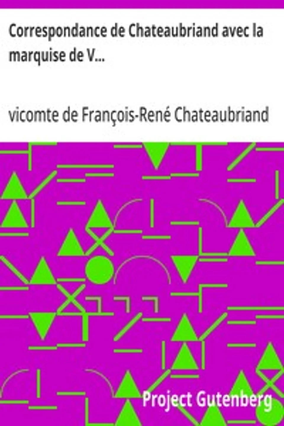 Correspondance de Chateaubriand avec la marquise de V...: Un dernier amour de René, François-René Chateaubriand