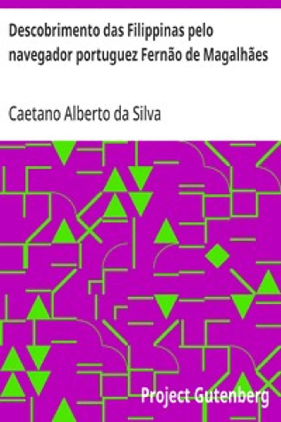 Descobrimento das Filippinas pelo navegador portuguez Fernão de Magalhães, Caetano Alberto da Silva