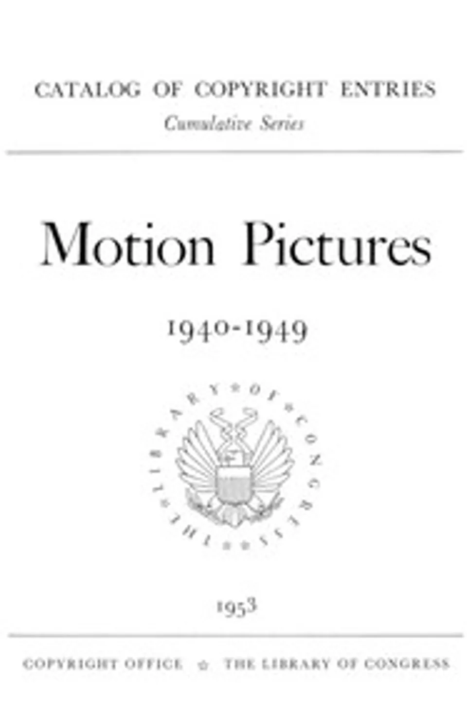 Motion pictures, 1940-1949 : $b Catalog of copyright entries, Library of Congress. Copyright Office