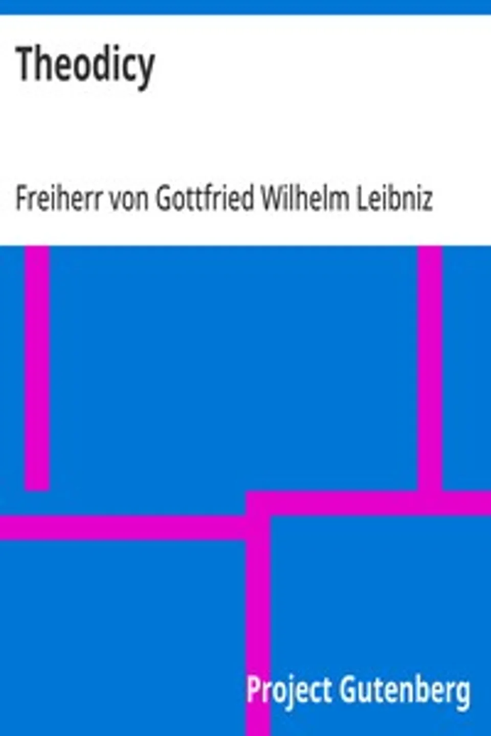 Theodicy: Essays on the Goodness of God, the Freedom of Man and the Origin of Evil, Gottfried Wilhelm Leibniz