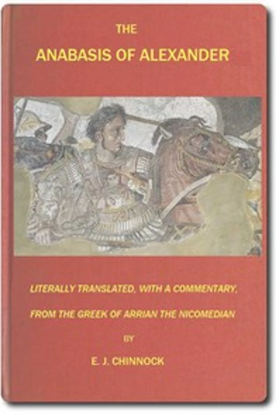 The Anabasis of Alexander : $b or, The history of the wars and conquests of Alexander the Great, Arrian