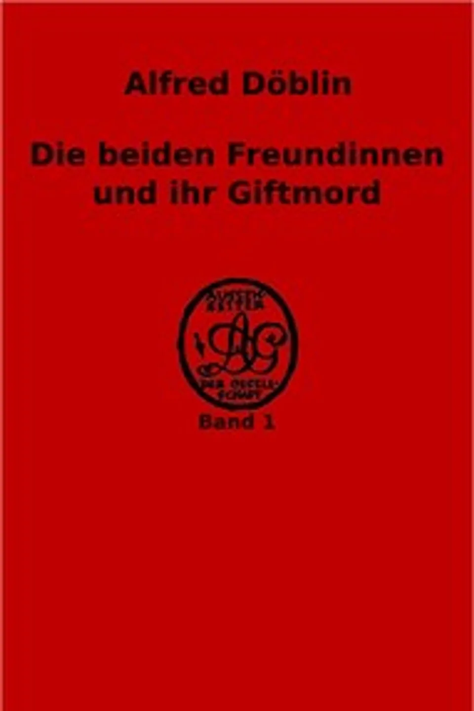 Die beiden Freundinnen und ihr Giftmord, Alfred Döblin