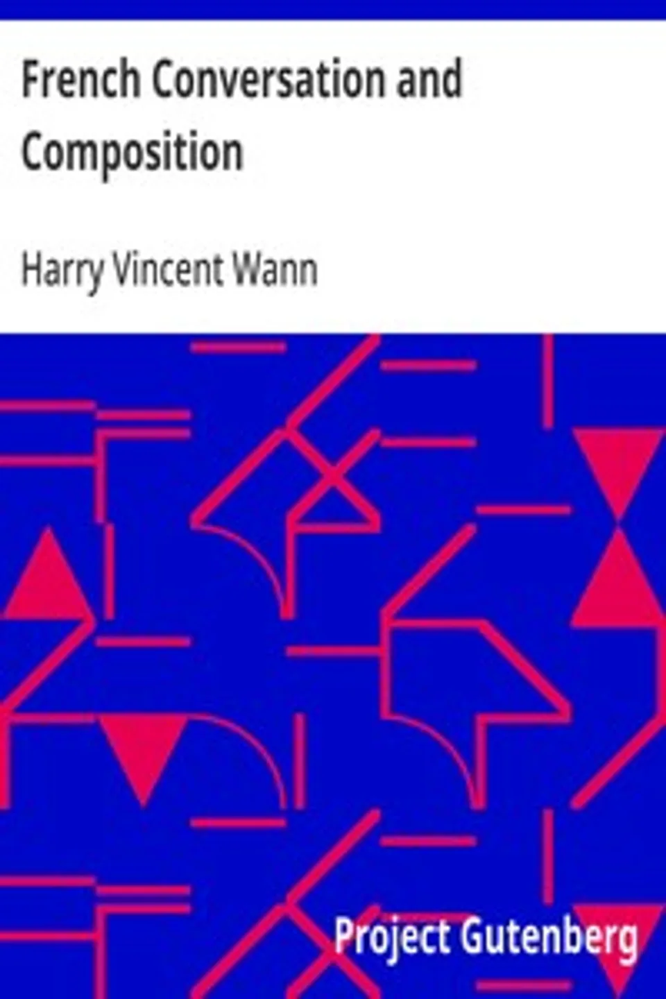 French Conversation and Composition, Harry Vincent Wann
