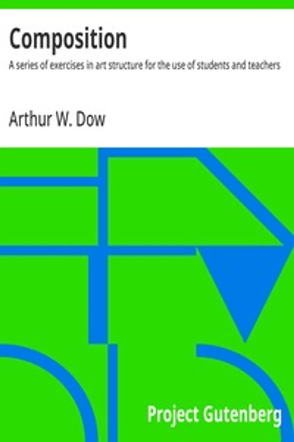 Composition: $b A series of exercises in art structure for the use of students and teachers, Arthur W. (Arthur Wesley) Dow