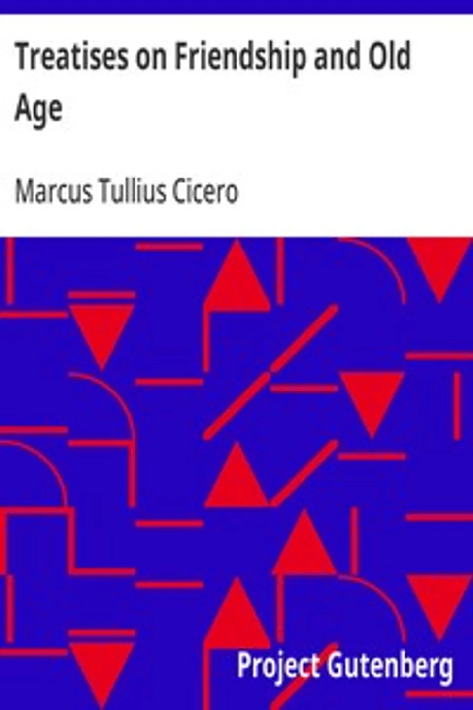 Treatises on Friendship and Old Age, Marcus Tullius Cicero