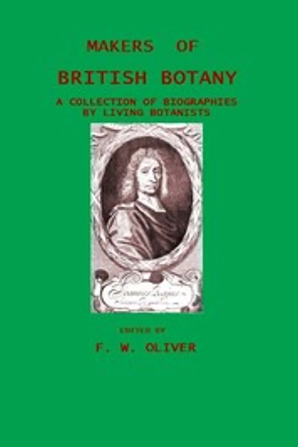 Makers of British Botany; a collection of biographies by living botanists