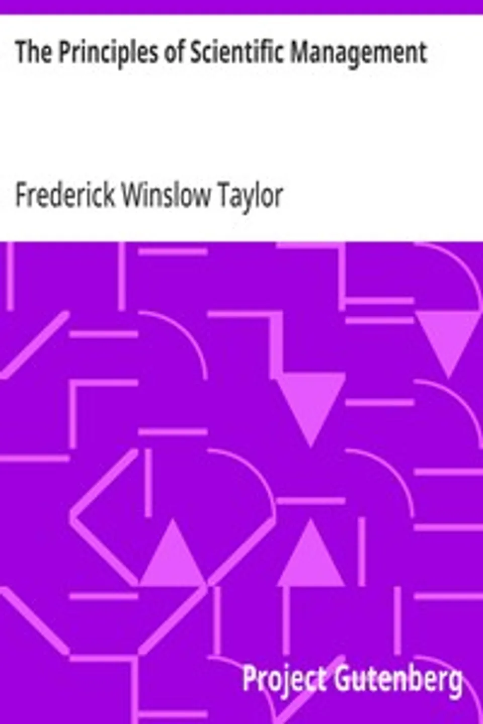 The Principles of Scientific Management, Frederick Winslow Taylor
