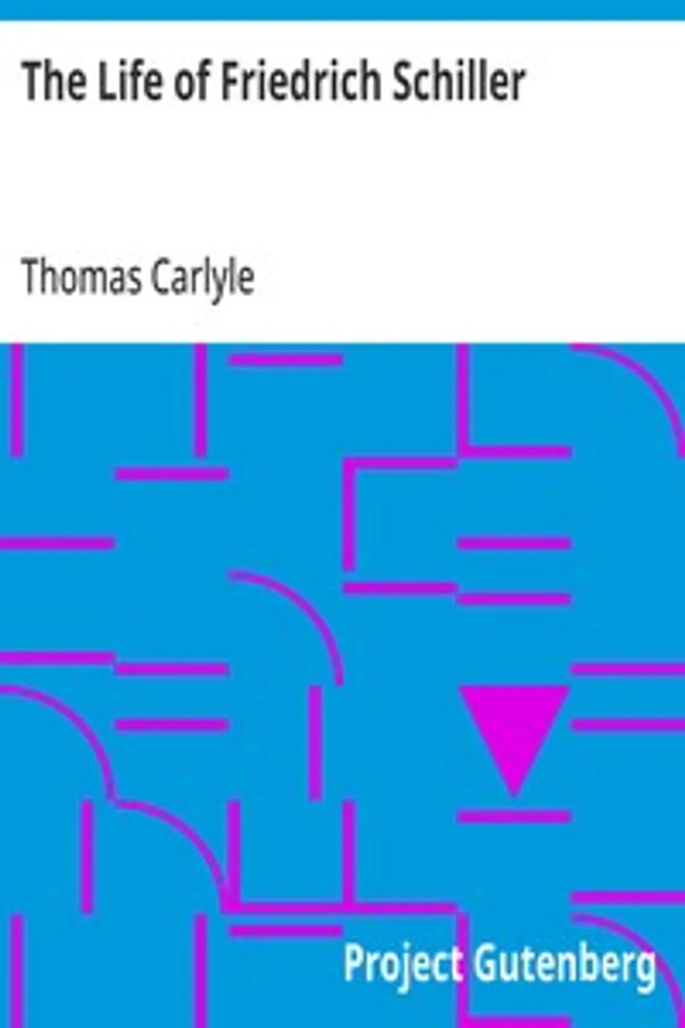 The Life of Friedrich Schiller: Comprehending an Examination of His Works, Thomas Carlyle
