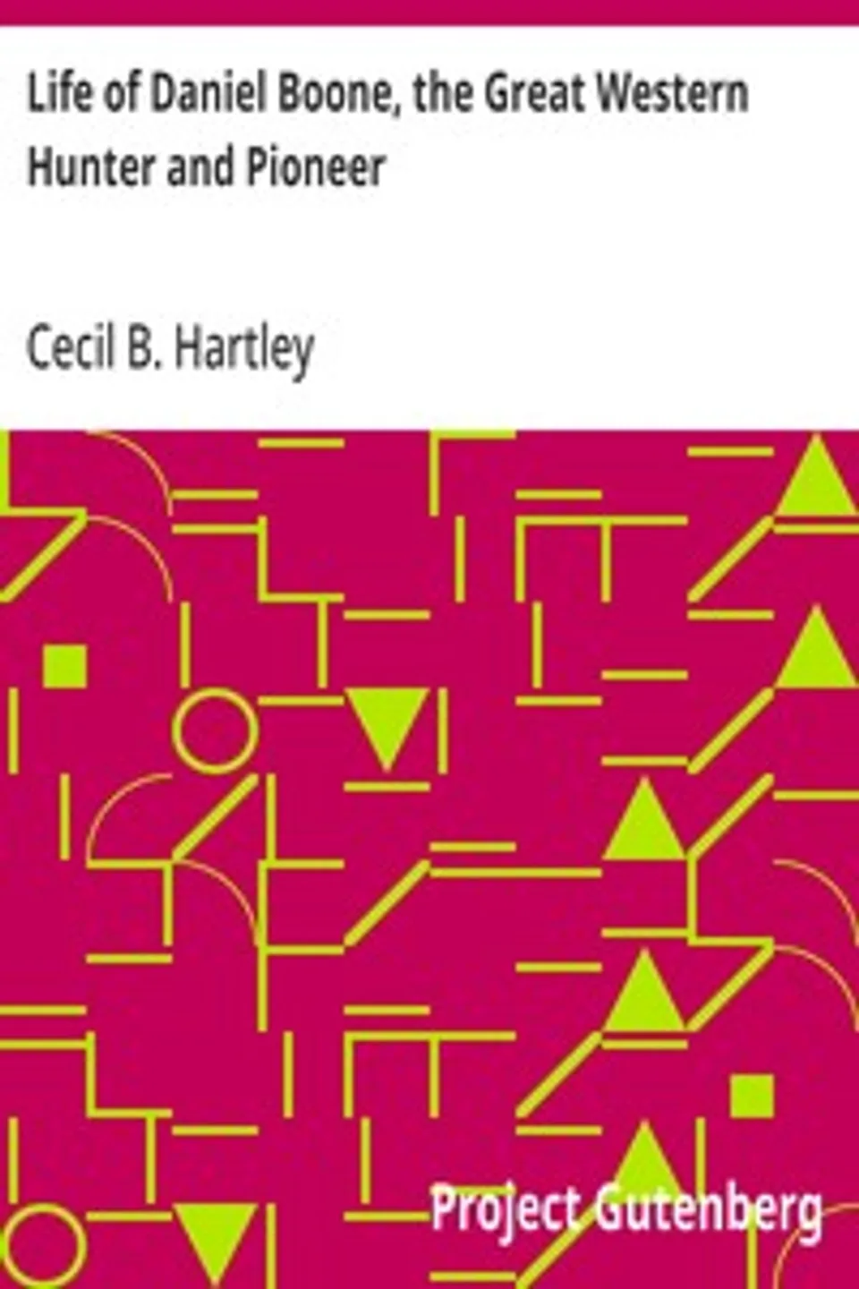 Life of Daniel Boone, the Great Western Hunter and Pioneer, Cecil B. Hartley