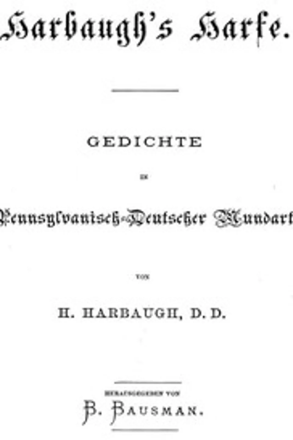 Harbaugh's Harfe: Gedichte in Pennsylvanisch-Deutscher Mundart, Henry Harbaugh