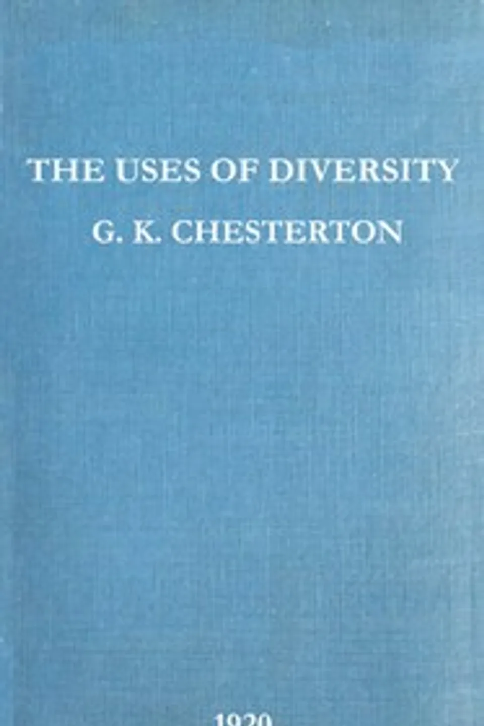 The Uses of Diversity: A book of essays, G. K. (Gilbert Keith) Chesterton