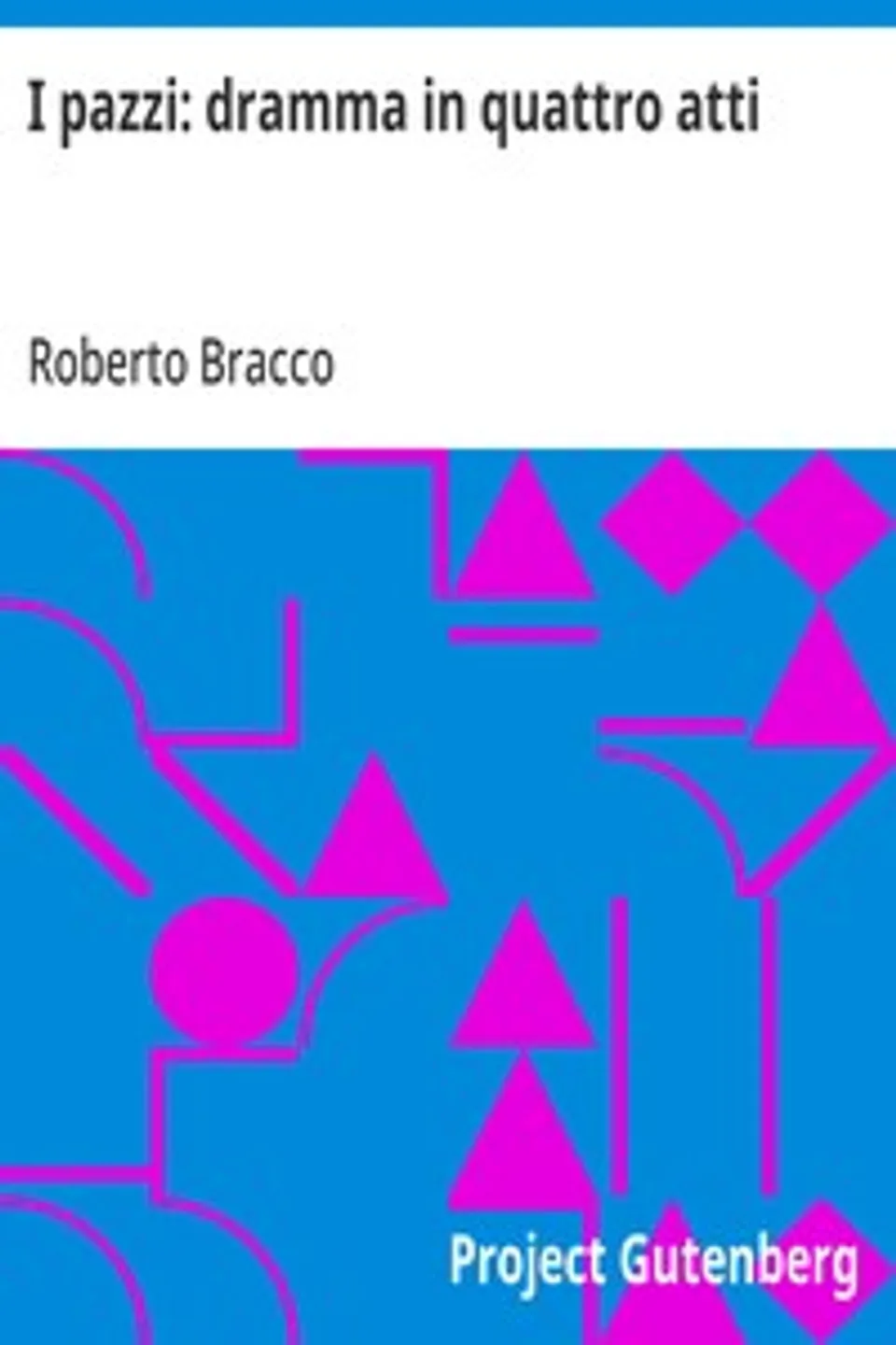 I pazzi: dramma in quattro atti, Roberto Bracco