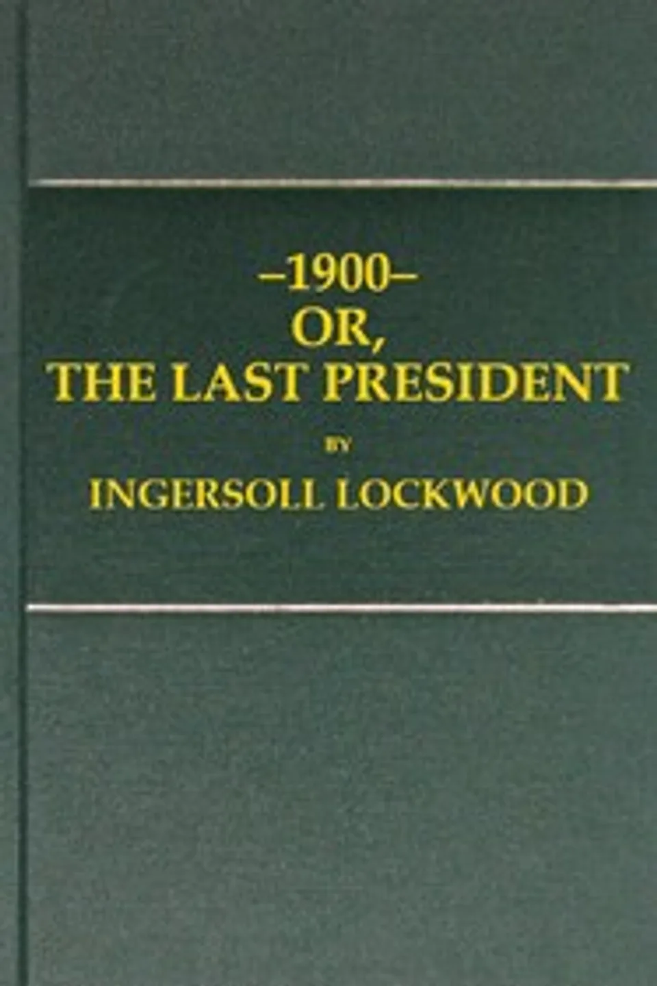 1900; or, The last President, Ingersoll Lockwood