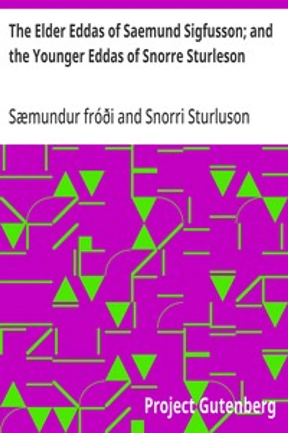 The Elder Eddas of Saemund Sigfusson; and the Younger Eddas of Snorre Sturleson, Snorri Sturluson