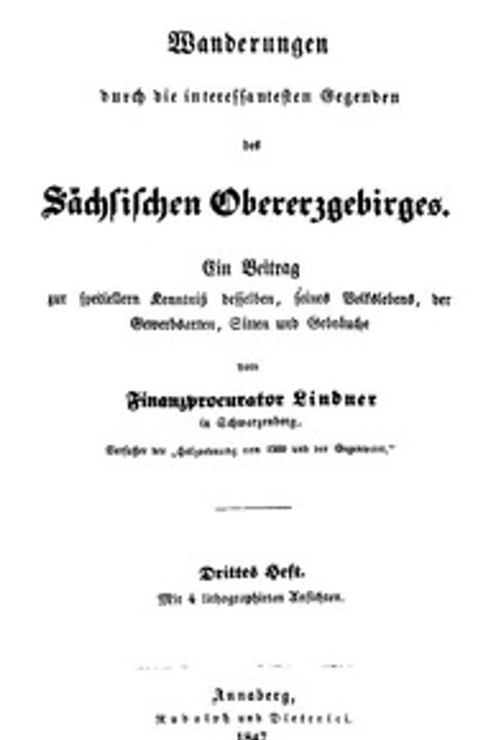 Wanderungen durch die interessantesten Gegenden des Sächsischen Obererzgebirges (Drittes Heft): Ein Beitrag zur speciellern Kenntniß desselben, seines Volkslebens, der Gewerbsarten, Sitten und Gebräuche, Johann Traugott Lindner