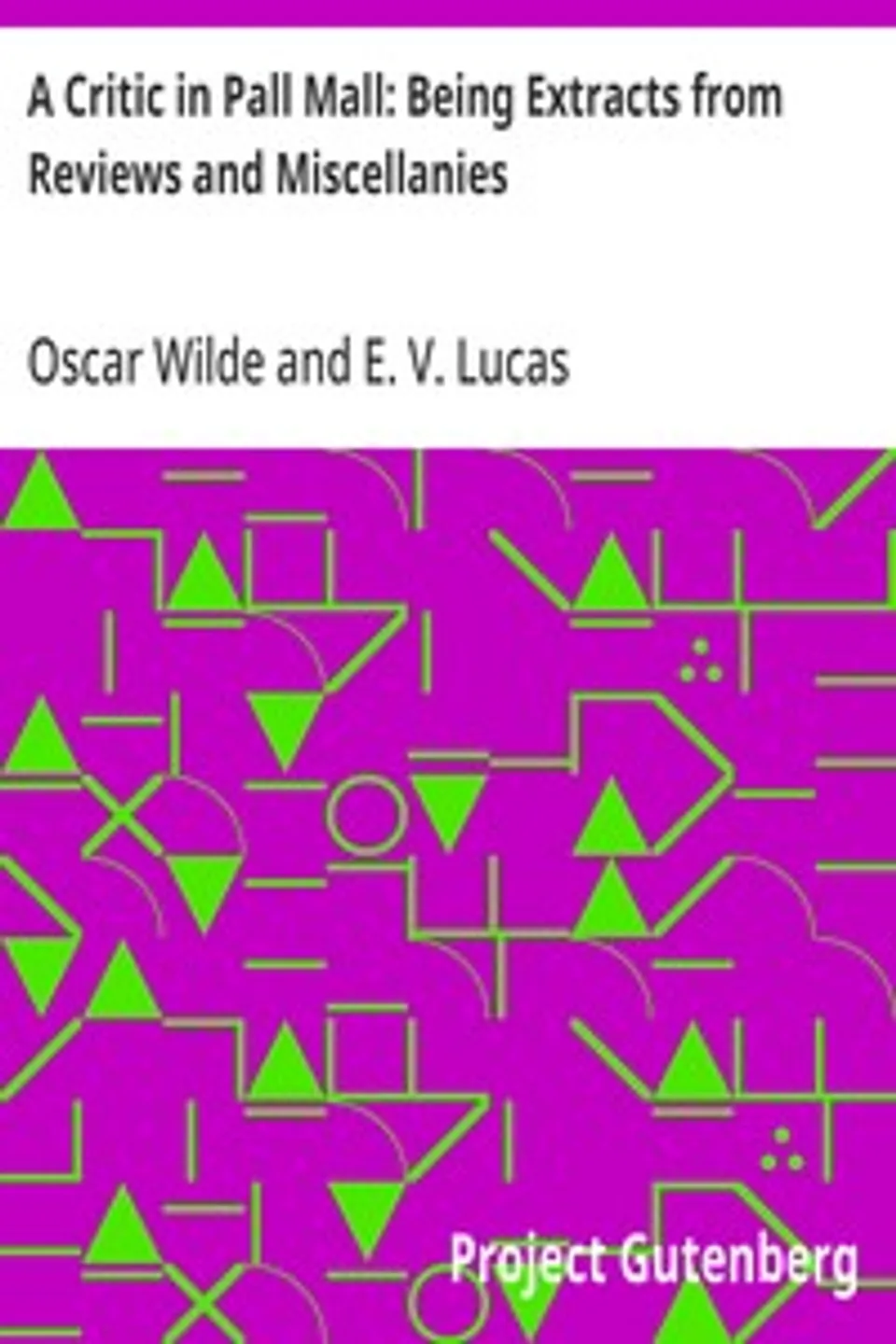 A Critic in Pall Mall: Being Extracts from Reviews and Miscellanies, Oscar Wilde