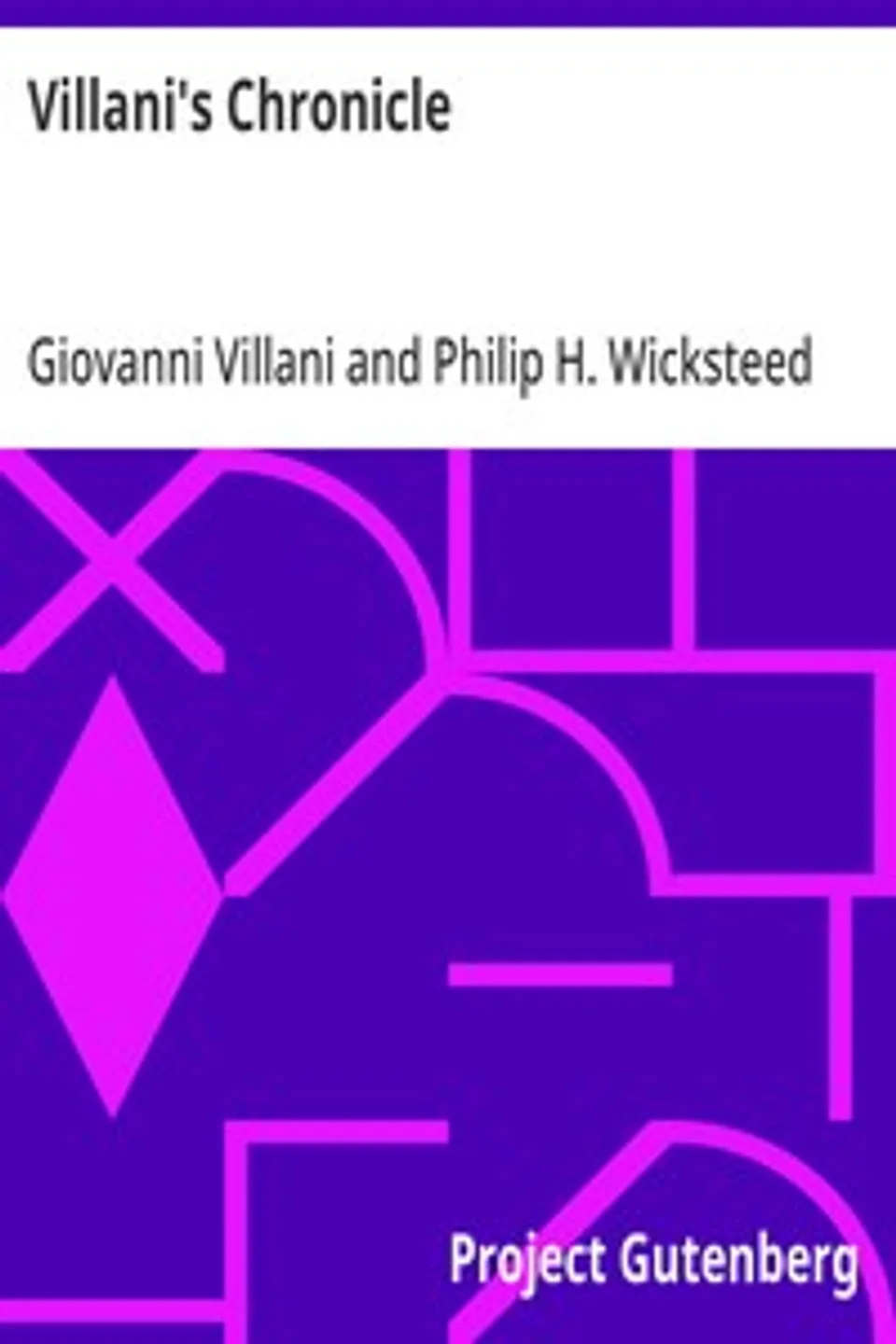 Villani's Chronicle: Being Selections from the First Nine Books of the Croniche Fiorentine of Giovanni Villani, Giovanni Villani