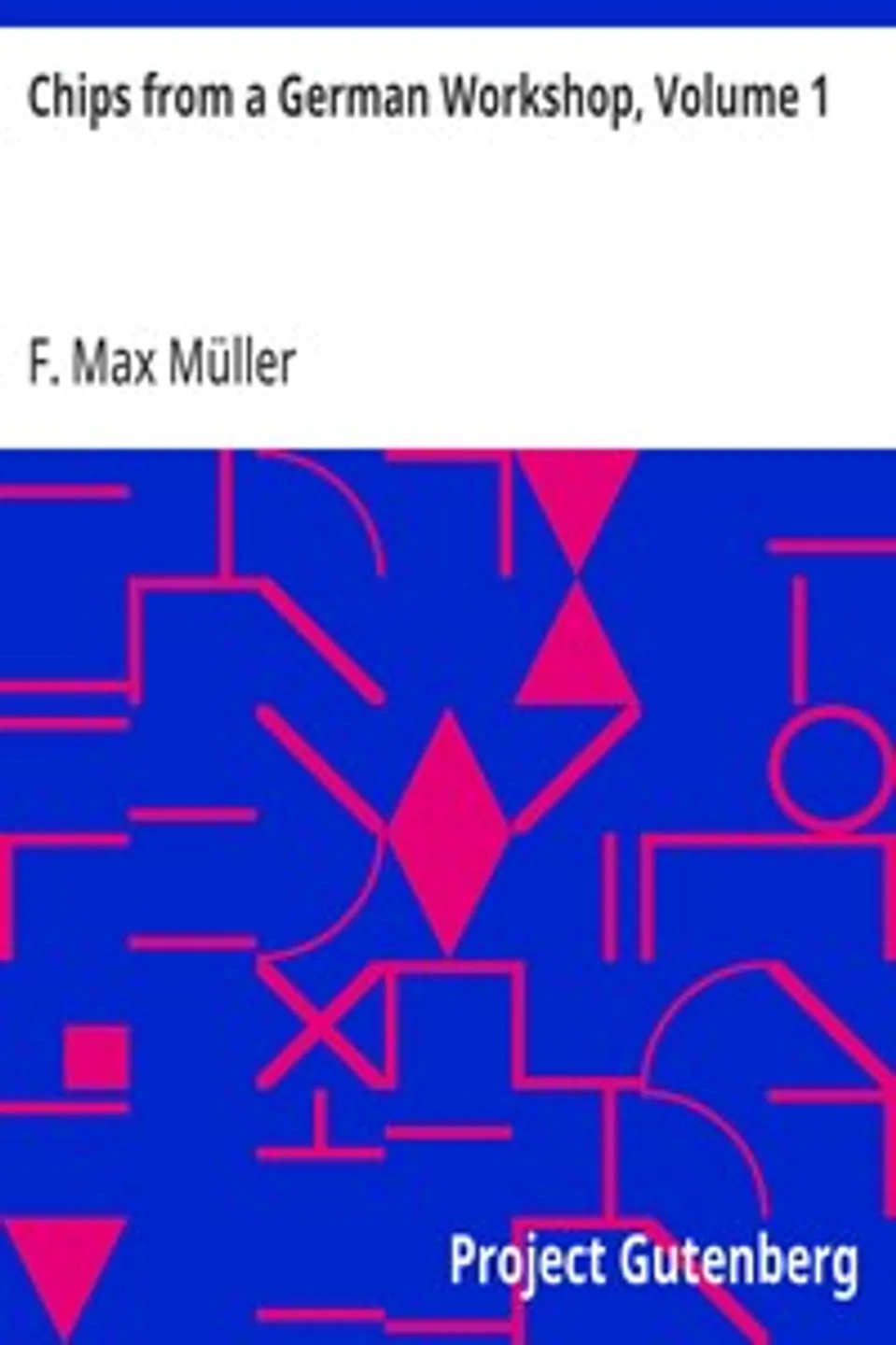 Chips from a German Workshop, Volume 1: Essays on the Science of Religion, F. Max (Friedrich Max) Müller