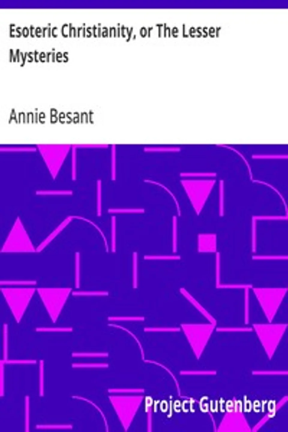 Esoteric Christianity, or The Lesser Mysteries, Annie Besant