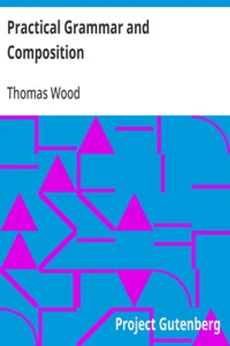Practical Grammar and Composition, Thomas Wood