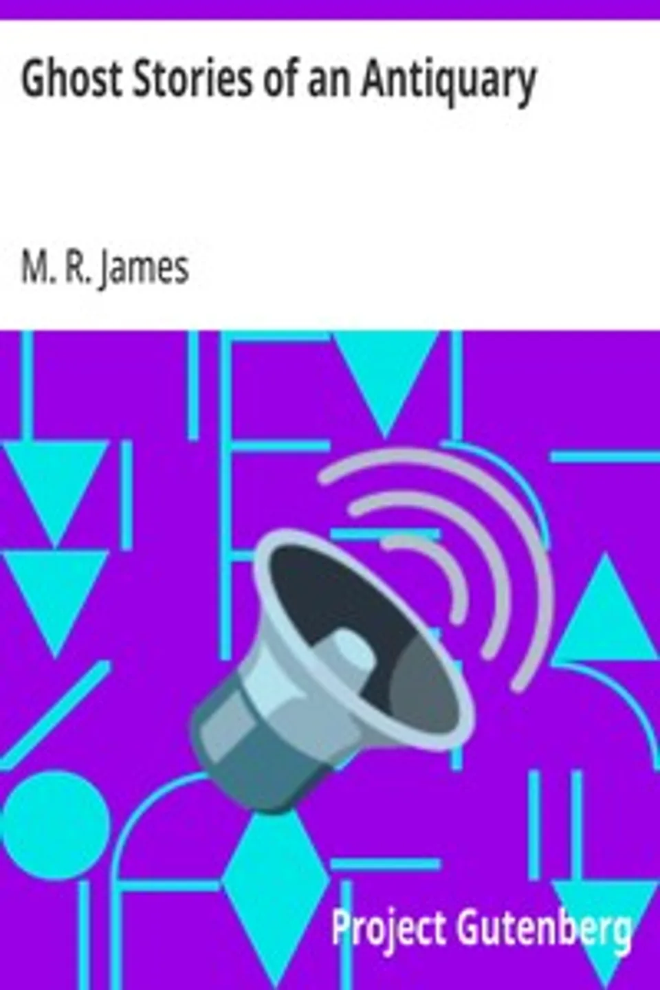 Ghost Stories of an Antiquary, M. R. (Montague Rhodes) James