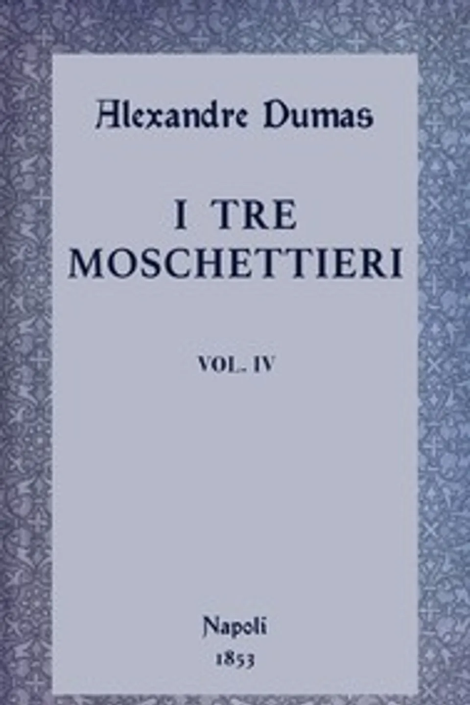 I tre moschettieri, vol. IV, Alexandre Dumas