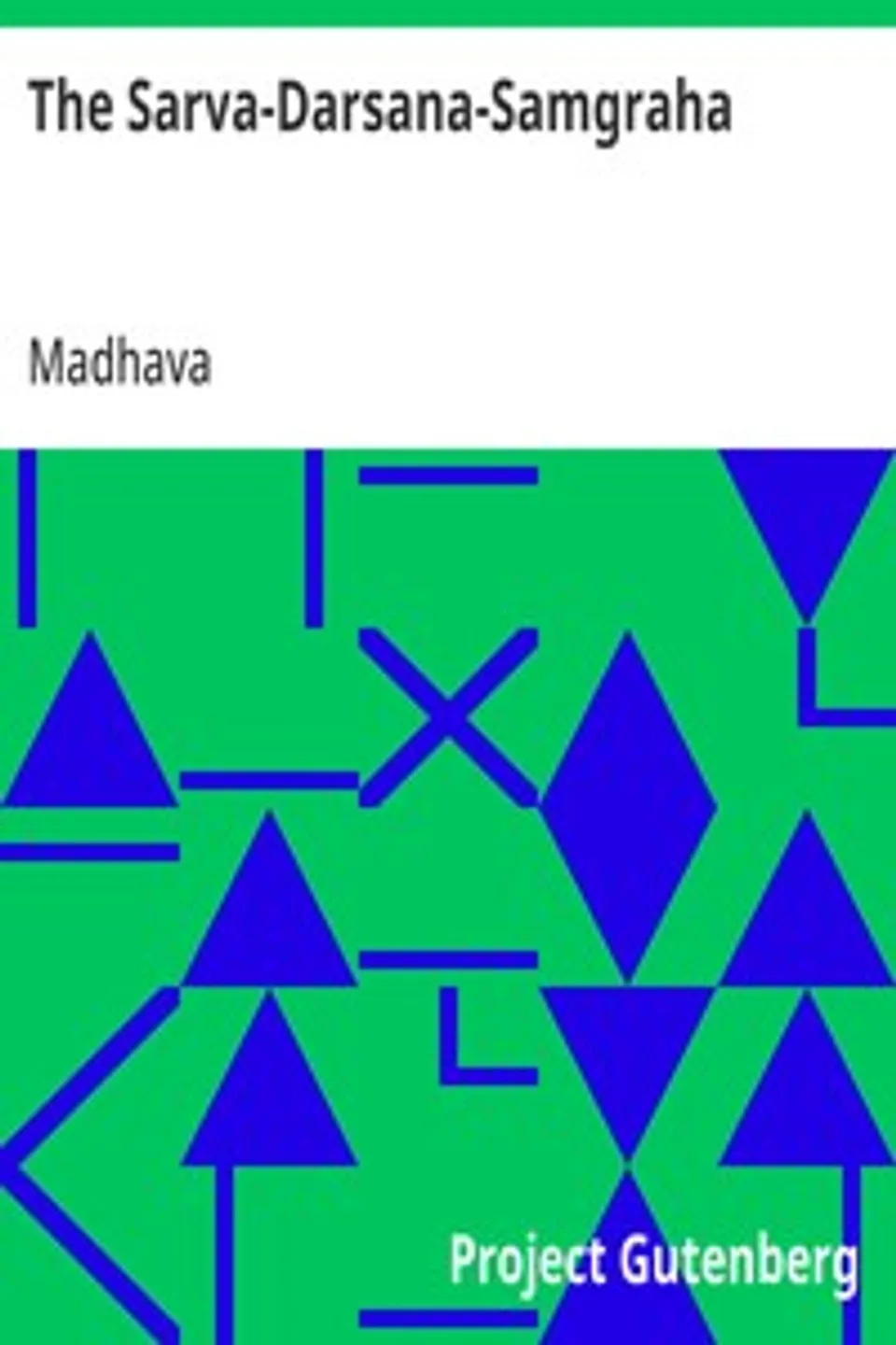 The Sarva-Darsana-Samgraha: Or, Review of the Different Systems of Hindu Philosophy, Madhava