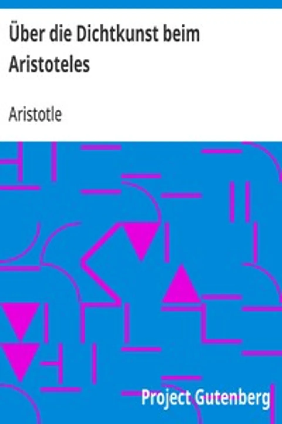 Über die Dichtkunst beim Aristoteles: Neu übersetzt und mit Einleitung und einem erklärenden Namen- und Sachverzeichnis versehen von Alfred Gudemann 1921, Aristotle