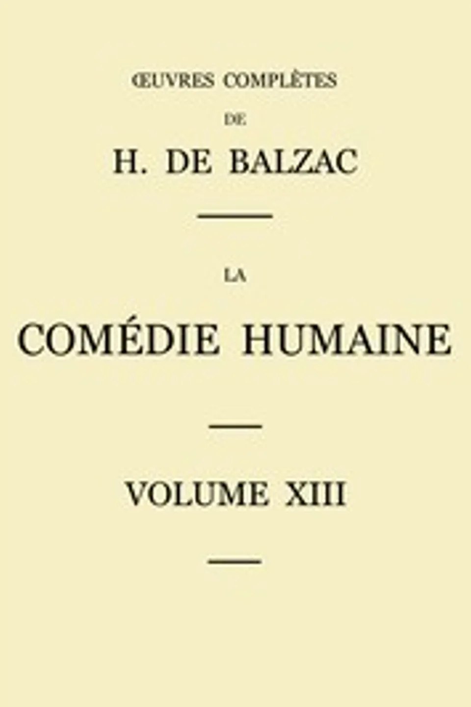 La Comédie humaine - Volume 13. Scènes de la vie militaire et Scènes de la vie de campagne, Honoré de Balzac
