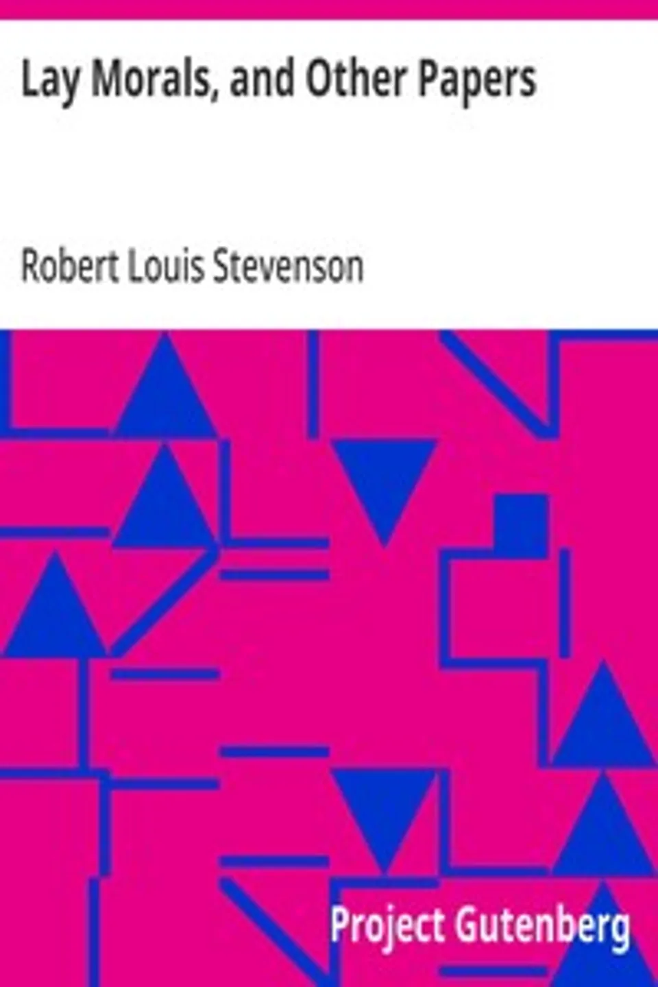 Lay Morals, and Other Papers, Robert Louis Stevenson