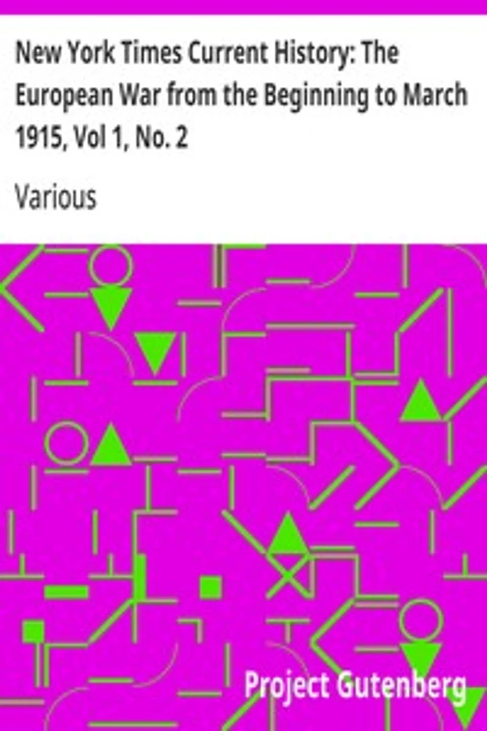 New York Times Current History: The European War from the Beginning to March 1915, Vol 1, No. 2: Who Began the War, and Why?, Various