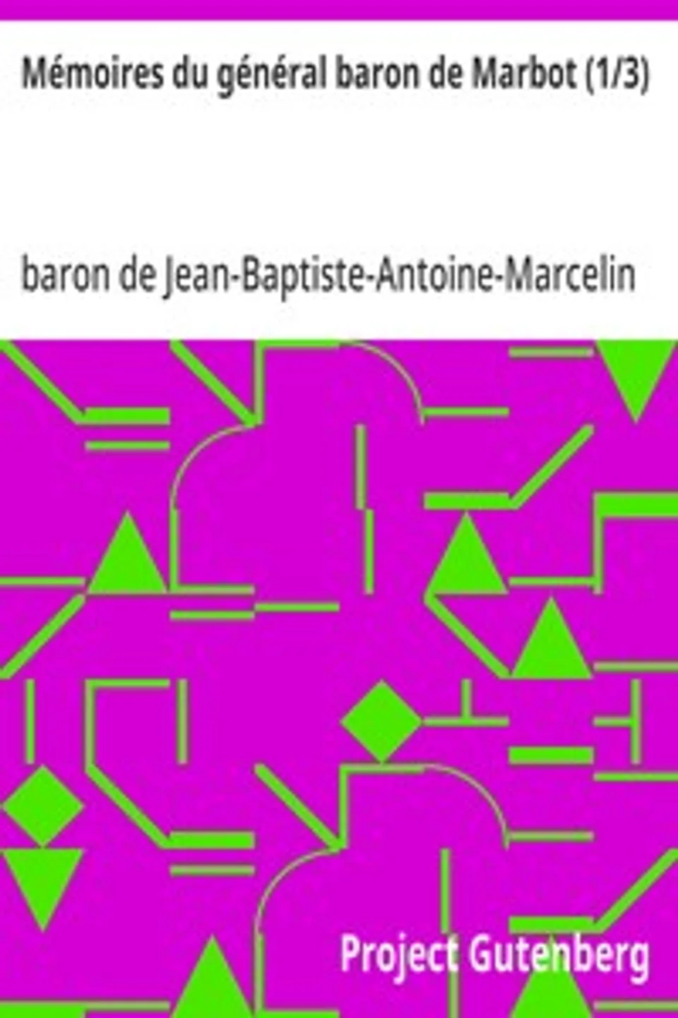 Mémoires du général baron de Marbot (1/3), Jean-Baptiste-Antoine-Marcelin Marbot